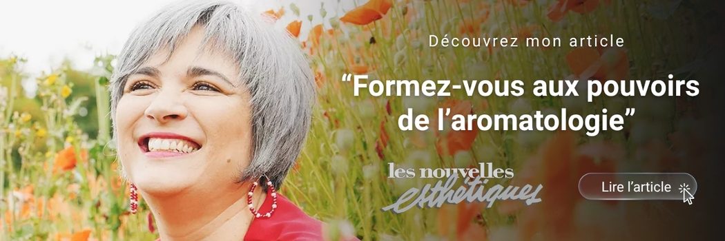 Article Les nouvelles esthétiques “Formez-vous aux pouvoirs de l’aromatologie”